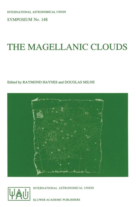 The Magellanic Clouds: Proceedings of the 148th Symposium of the International Astronomical Union, held in Sydney, Australia, July 9–13, 1990: 148 (International Astronomical Union Symposia, 148)