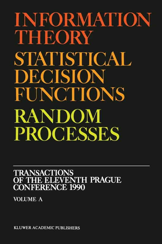 Information Theory, Statistical Decision Functions, Random Processes: Transactions of the Eleventh Prague Conference 1990 (Volume A + B): 11 ... Prague Conferences on Information Theory, 11)