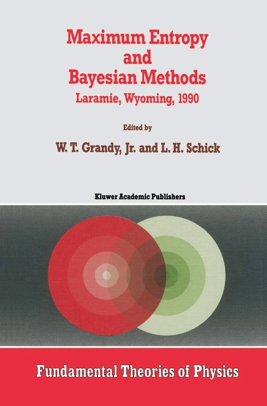 Maximum Entropy and Bayesian Methods: Laramie, Wyoming, 1990: 43 (Fundamental Theories of Physics, 43)