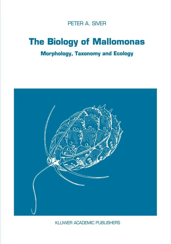 The Biology of Mallomonas: Morphology, Taxonomy and Ecology: 63 (Developments in Hydrobiology, 63)