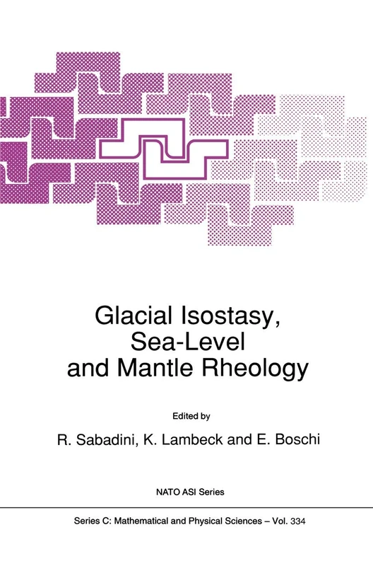 Glacial Isostasy, Sea-Level and Mantle Rheology: Proceedings of the NATO Advanced Research Workshop on Glacial Isostasy, Sea-Level, and Mantle Rheo: 334 (Nato Science Series C:, 334)