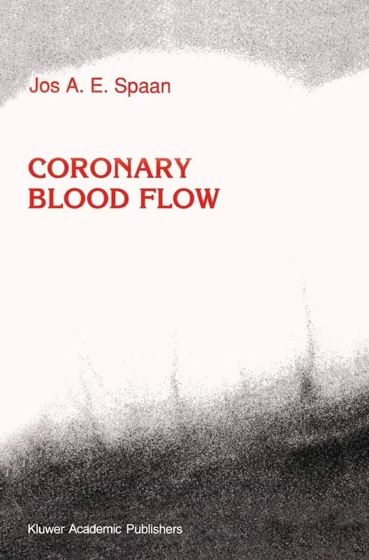 Coronary Blood Flow: Mechanics, Distribution, and Control: 124 (Developments in Cardiovascular Medicine, 124)