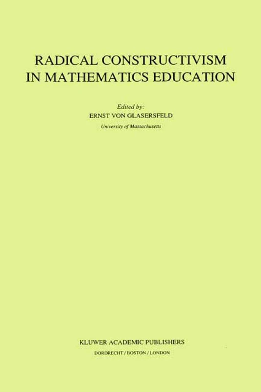 Radical Constructivism in Mathematics Education: 7 (Mathematics Education Library, 7)