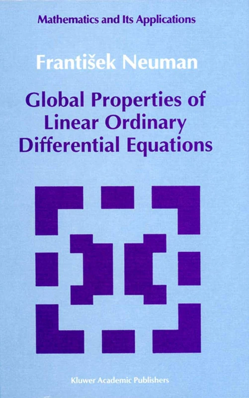 Global Properties of Linear Ordinary Differential Equations: 52 (Mathematics and its Applications, 52)
