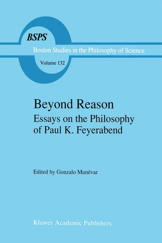 Beyond Reason: Essays on the Philosophy of Paul Feyerabend: 132 (Boston Studies in the Philosophy and History of Science, 132)