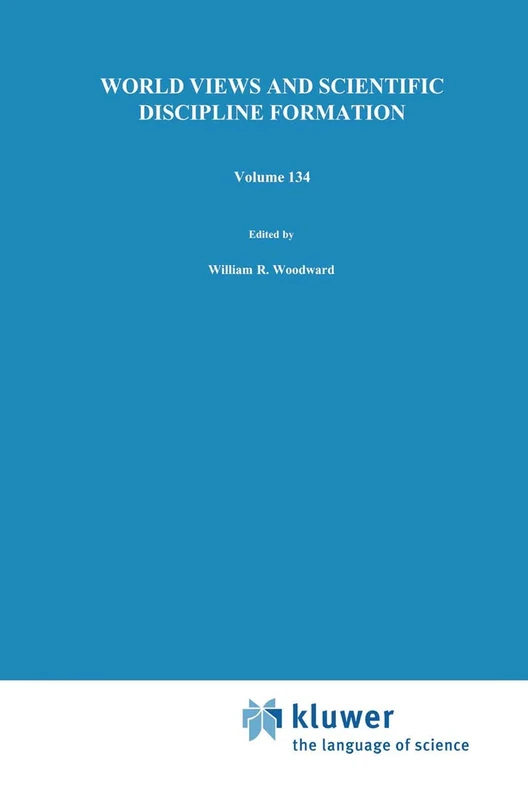 World Views and Scientific Discipline Formation: Science Studies in the German Democratic Republic Papers from a German-American Summer Institute, ... the Philosophy and History of Science, 134)