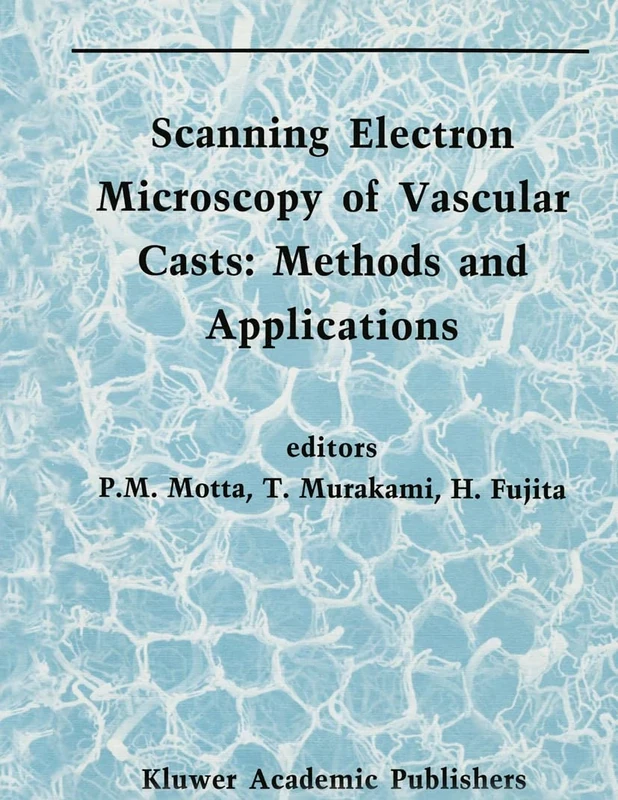 Scanning Electron Microscopy of Vascular Casts: Methods and Applications: v. 10 (Electron Microscopy in Biology and Medicine) - Image 1