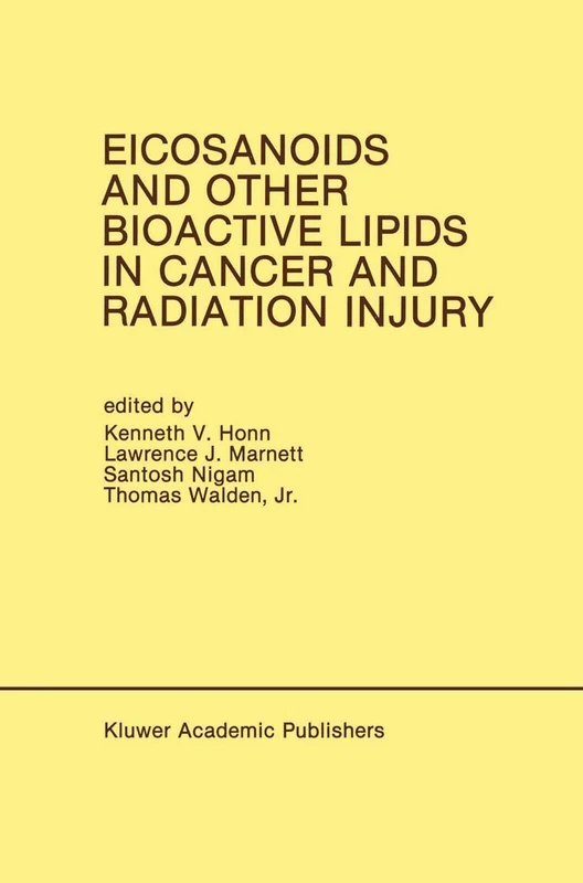 Eicosanoids and Other Bioactive Lipids in Cancer and Radiation Injury: Proceedings of the 1st International Conference October 11–14, 1989 Detroit, Michigan USA: 67 (Developments in Oncology, 67)