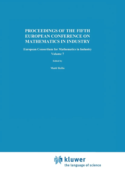 Proceedings of the Fifth European Conference on Mathematics in Industry: June 6-9, 1990, Lahti: 7 (European Consortium for Mathematics in Industry, 7)