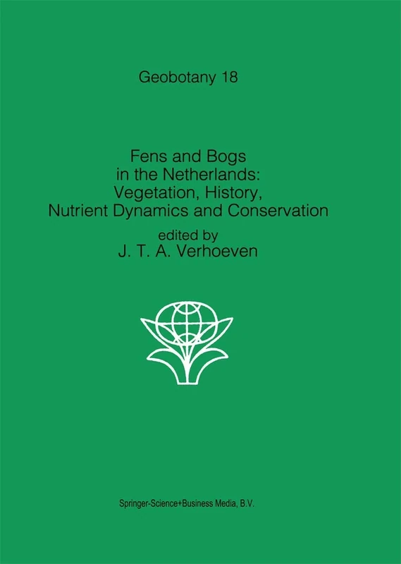 Fens and Bogs in the Netherlands: Vegetation, History, Nutrient Dynamics and Conservation: 18 (Geobotany, 18)