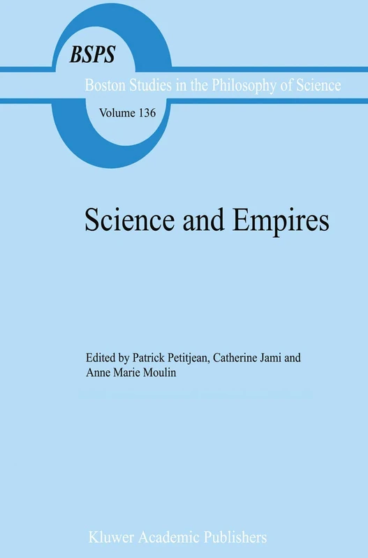 Science and Empires: Historical Studies about Scientific Development and European Expansion: 136 (Boston Studies in the Philosophy and History of Science, 136)