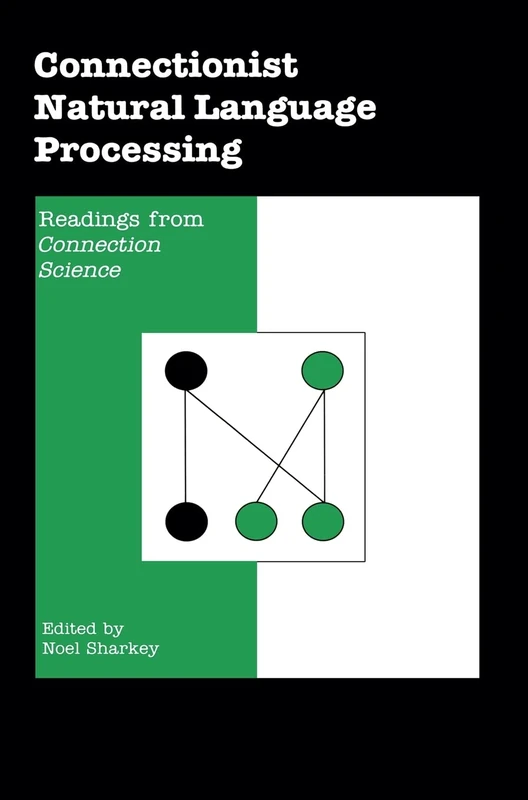 Connectionist Natural Language Processing: Readings from "Connection Science"