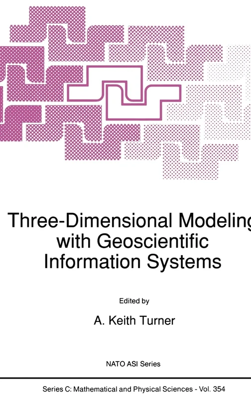Three-Dimensional Modeling with Geoscientific Information Systems: Proceedings of the NATO Advanced Research Workshop Held in Santa Barbara, ... 10-15, 1989: 354 (NATO Science Series C)