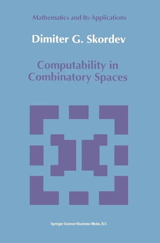 Computability in Combinatory Spaces: An Algebraic Generalization of Abstract First Order Computability: v. 55 (Mathematics & Its Applications: East European Series)