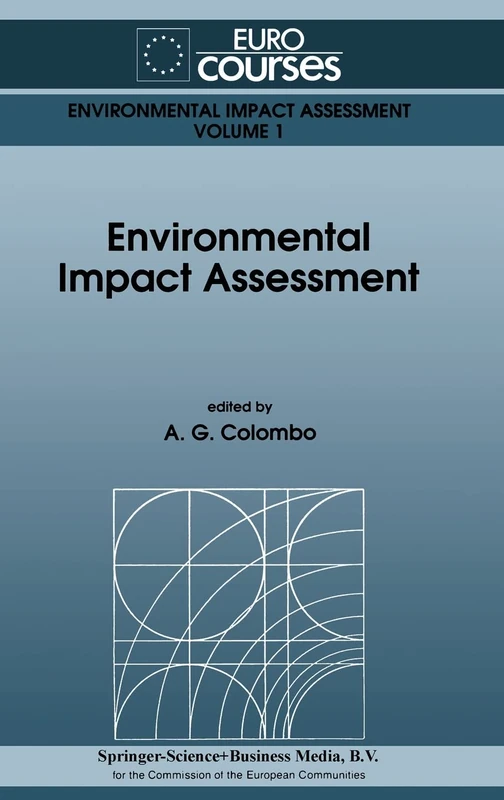 Environmental Impact Assessment: Based on the Lectures Given During the Eurocourse on Environmental Impact Assessment Held at the Joint Research ... Italy, September 30-October 4, 1991: v. 1
