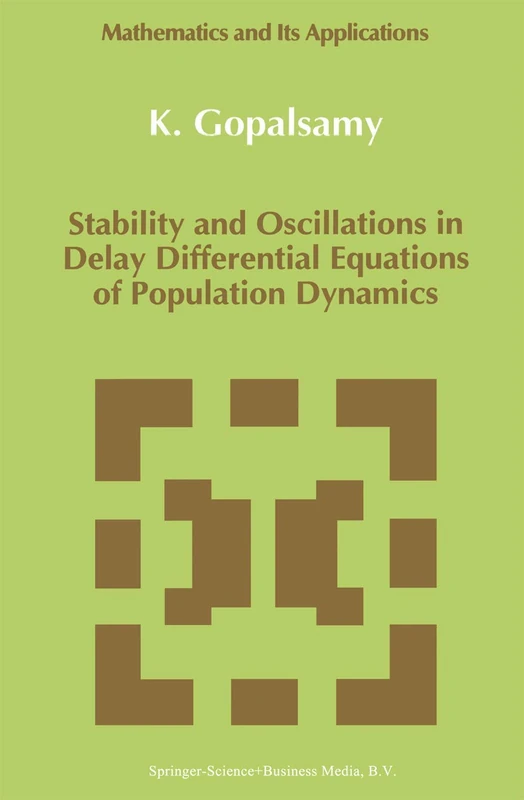 Stability and Oscillations in Delay Differential Equations of Population Dynamics: 74 (Mathematics and Its Applications, 74)