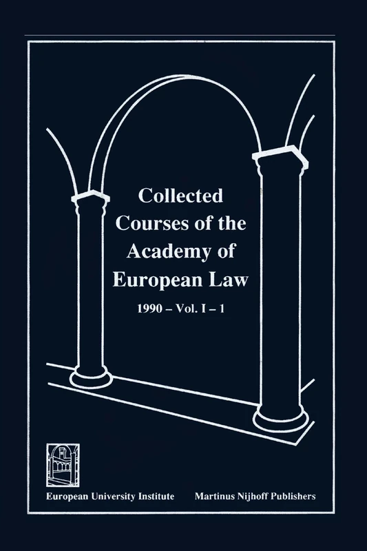 Collected Courses of the Academy of European Law/ Recueil Des Cours de L'Acad?mie de Droit Europ?en (Vol I Book 1): 1990 Community Law Book 1: 001 (Collected Courses of European Law)