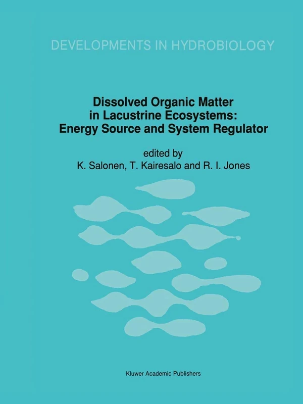Dissolved Organic Matter in Lacustrine Ecosystems: Energy Source and System Regulator: 73 (Developments in Hydrobiology, 73)