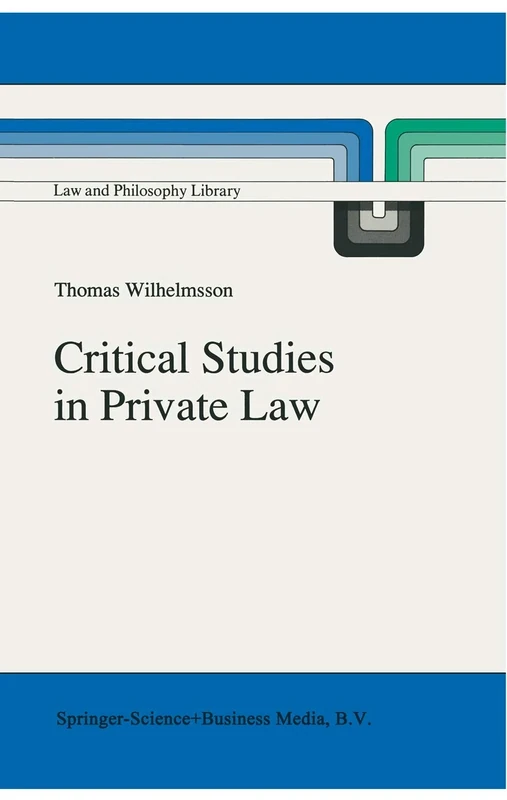 Critical Studies in Private Law: A Treatise on Need-Rational Principles in Modern Law: 16 (Law and Philosophy Library, 16)