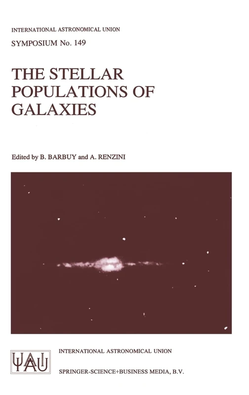 The Stellar Populations of Galaxies: Proceedings of the 149th Symposium of the International Astronomical Union, Held in Angra dos Reis, Brazil, ... Astronomical Union Symposia (Closed))