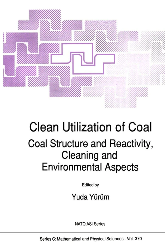Clean Utilization of Coal: Coal Structure and Reactivity, Cleaning and Environmental Aspects: 370 (Nato Science Series C:, 370)
