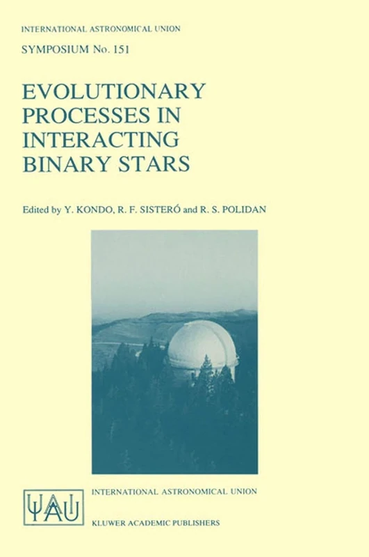 Evolutionary Processes in Interacting Binary Stars: Proceedings of the 151st Symposium of the International Astronomical Union, Held in Córdoba, ... Astronomical Union Symposia, 151)