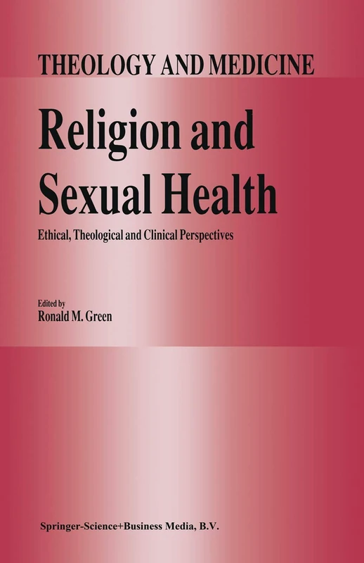 Religion and Sexual Health:: Ethical, Theological, and Clinical Perspectives: 1 (Theology and Medicine, 1)