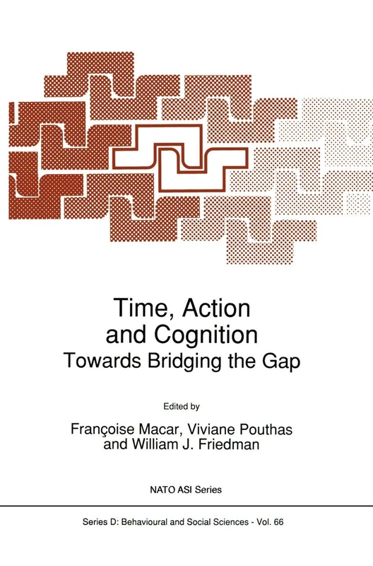 Time, Action and Cognition: Towards Bridging the Gap: 66 (NATO Science Series D:, 66)