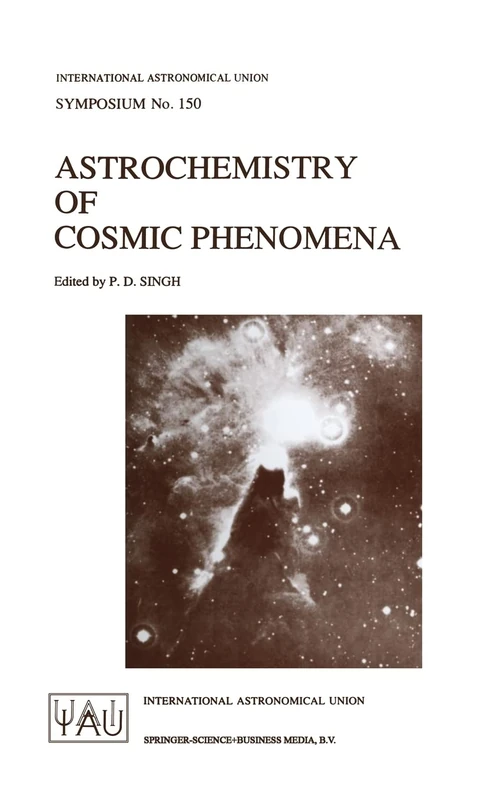 Astrochemistry of Cosmic Phenomena: Proceedings of the 150th Symposium of the International Astronomical Union Held at Campos do Jordao, Sao Paulo, ... Astronomical Union Symposia (Closed))
