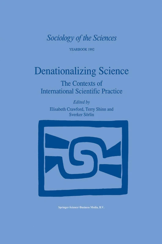 Denationalizing Science: The Contexts of International Scientific Practice: 16 (Sociology of the Sciences Yearbook, 16)