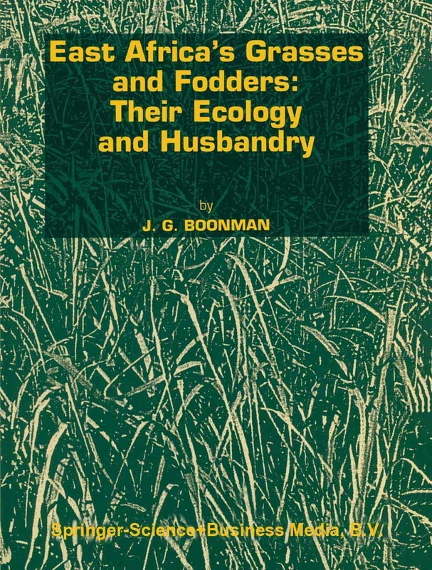 East Africa’s grasses and fodders: Their ecology and husbandry: 29 (Tasks for Vegetation Science, 29)