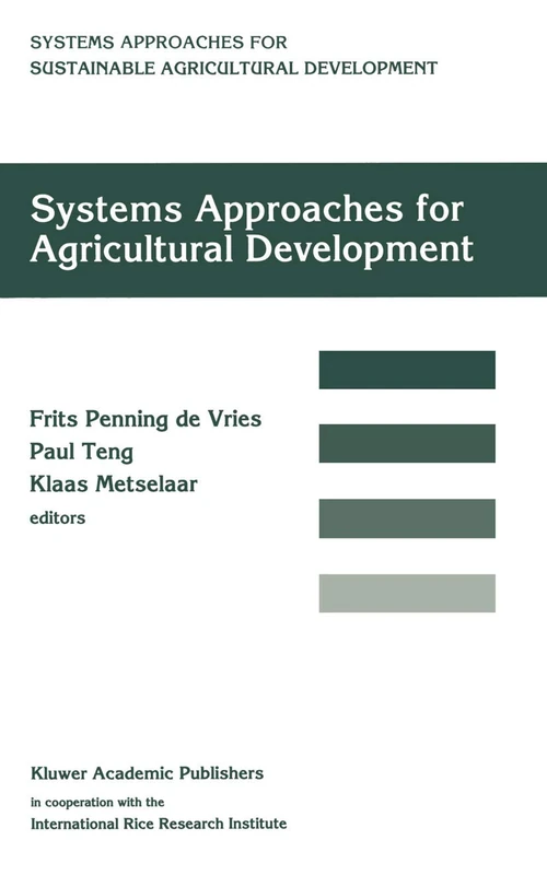 Systems approaches for agricultural development: Proceedings of the International Symposium on Systems Approaches for Agricultural Development, 2–6 ... for Sustainable Agricultural Development, 2)