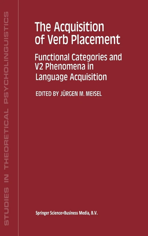 The Acquisition of Verb Placement: Functional Categories and V2 Phenomena in Language Acquisition: v. 16 (Studies in Theoretical Psycholinguistics)