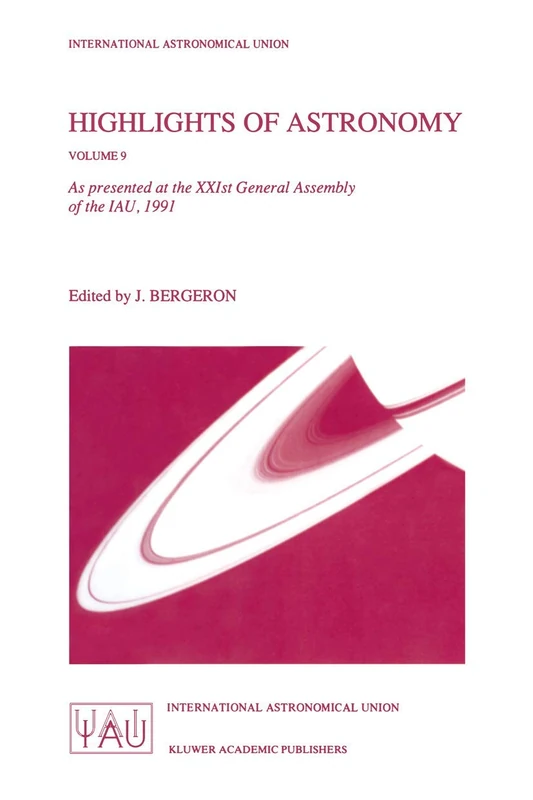 Highlights of Astronomy: As Presented at the XXIst General Assembly of the IAU, 1991: 9 (International Astronomical Union Highlights, 9)