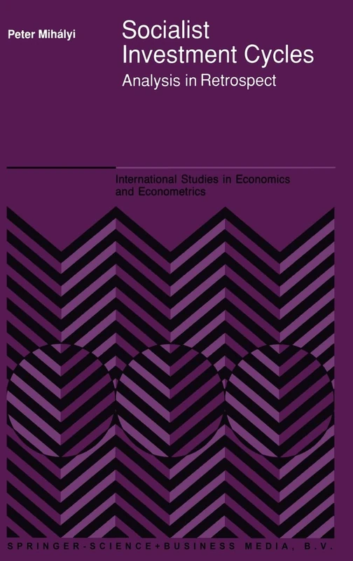 Socialist Investment Cycles: Analysis in Retrospect: v. 27 (International Studies in Economics and Econometrics)
