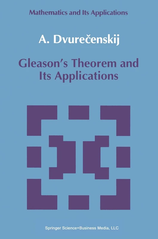Gleason's Theorem and Its Applications: 60 (Mathematics and its Applications, 60) - Image 1