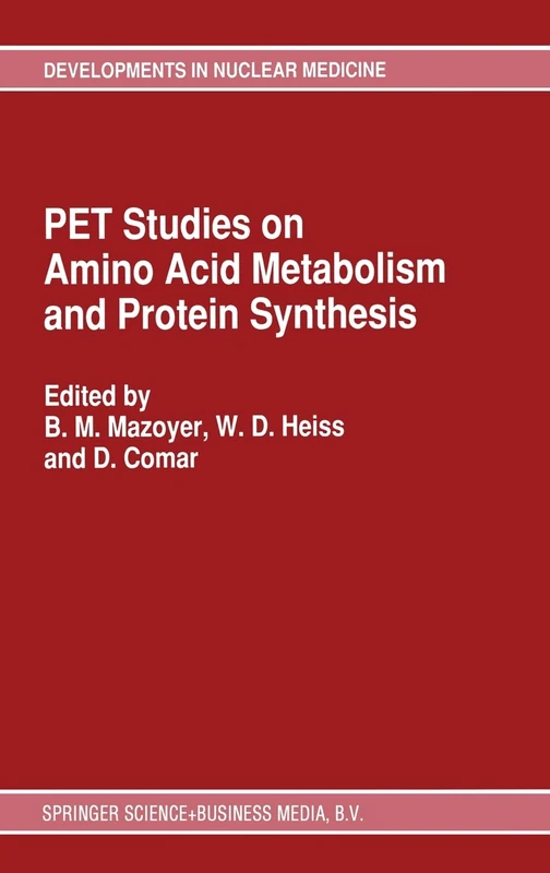 PET Studies on Amino Acid Metabolism and Protein Synthesis: Proceedings of a Workshop held in Lyon, France within the framework of the European ... v. 23 (Developments in Nuclear Medicine)