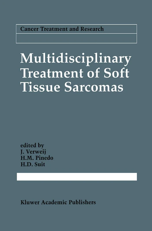 Multidisciplinary Treatment of Soft Tissue Sarcomas: 67 (Cancer Treatment and Research, 67)