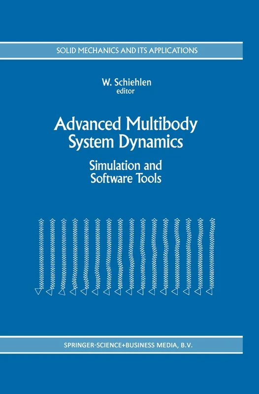 Advanced Multibody System Dynamics: Simulation and Software Tools: 20 (Solid Mechanics and Its Applications, 20)