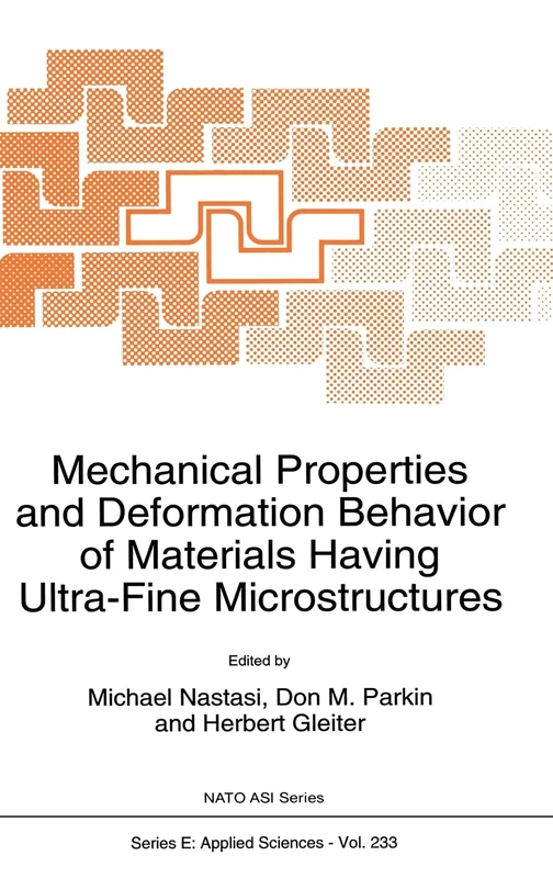 Mechanical Properties and Deformation Behavior of Materials Having Ultra-fine Microstructures: Proceedings of the NATO Advanced Study Institute, Porto ... 10, 1992: v. 233 (NATO Science Series E:)