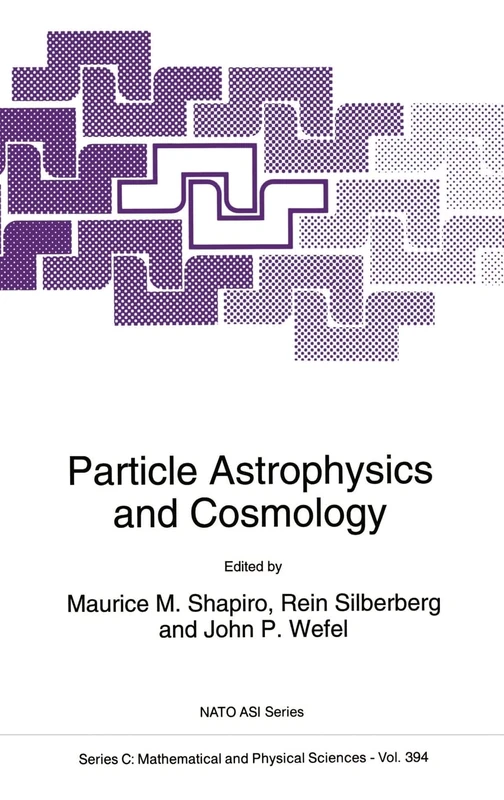 Particle Astrophysics and Cosmology: Proceedings of the NATO Advanced Study Institute, Erice, Italy, June 20-30, 1992: v. 394 (NATO Science Series: C: Mathematical & Physical Sciences)
