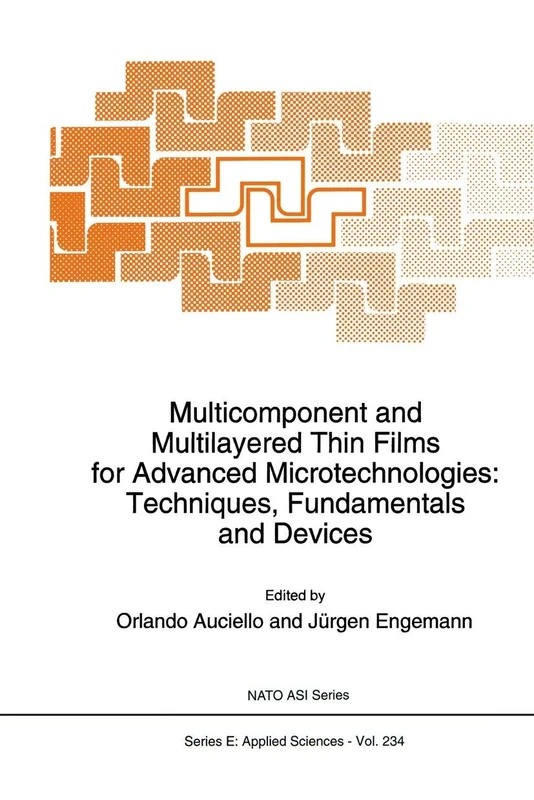 Multicomponent and Multilayered Thin Films for Advanced Microtechnologies: Techniques, Fundamentals and Devices: 234 (NATO Science Series E:, 234)
