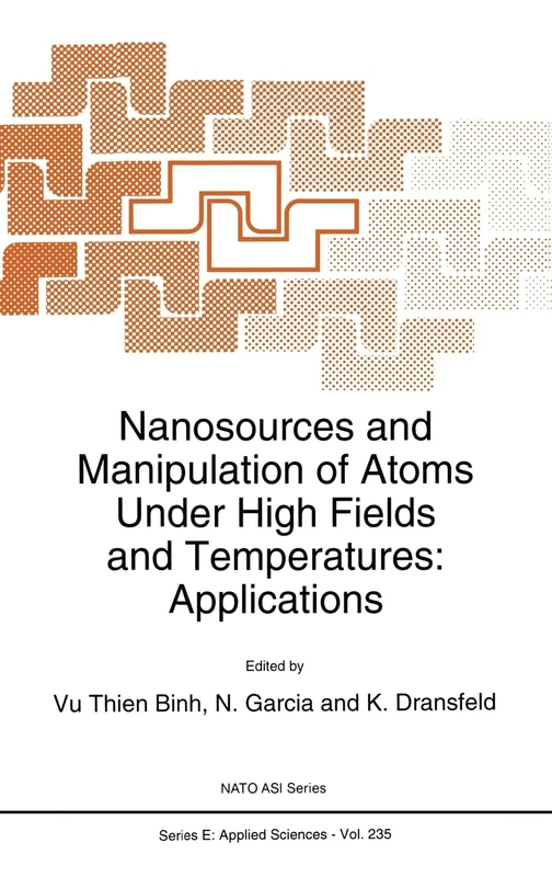 Nanosources and Manipulation of Atoms Under High Fields and Temperatures: Applications: 235 (NATO Science Series C)