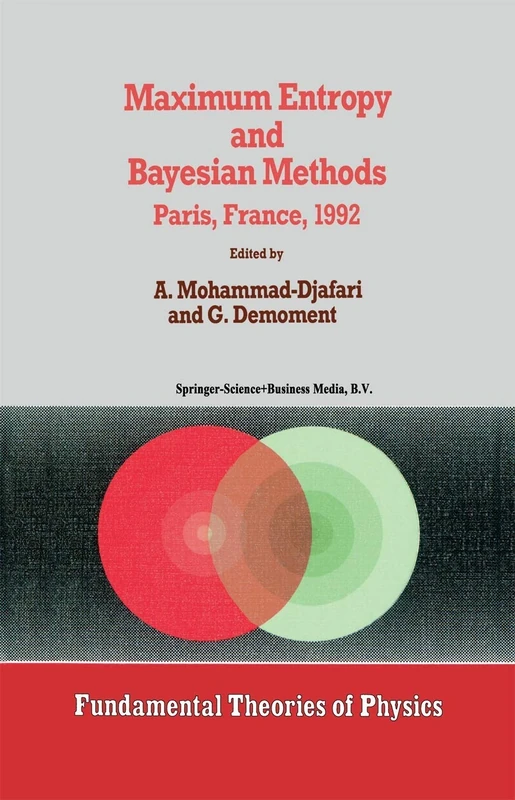 Maximum Entropy and Bayesian Methods: Paris, France, 1992 : Proceedings of the Twelfth International Workshop on Maximum Entropy and Bayesian Method: 53 (Fundamental Theories of Physics, 53)
