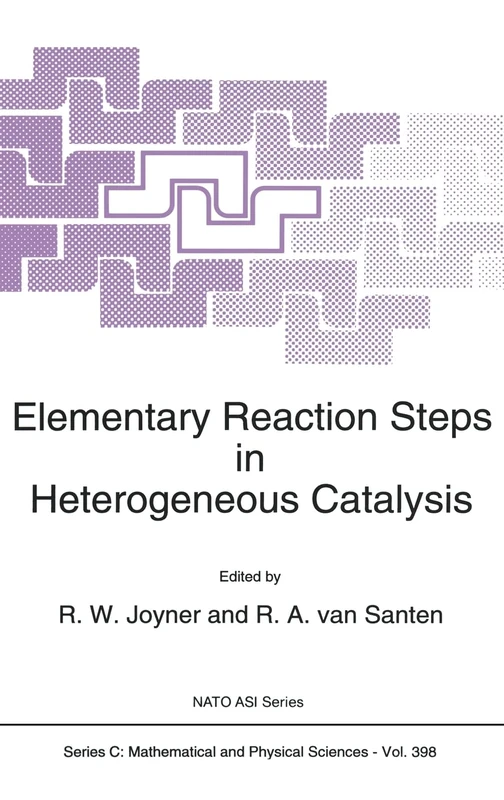 Elementary Reaction Steps in Heterogeneous Catalysis: Proceedings of the NATO Advanced Research Workshop, Bedoin, Vaucluse, France, November 1-7, 1992: 398 (NATO Science Series C)
