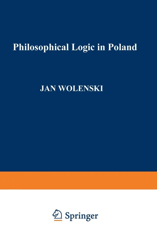 Philosophical Logic in Poland: 228 (Synthese Library, 228)