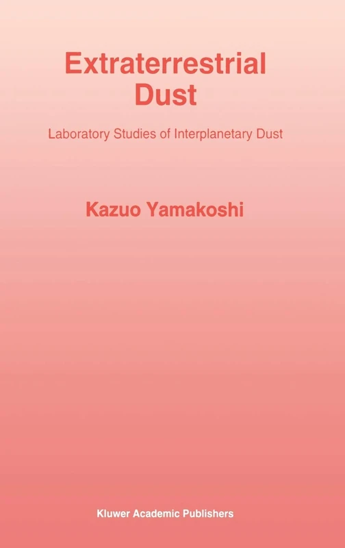 Extraterrestrial Dust: Laboratory Studies of Interplanetary Dust: 181 (Astrophysics and Space Science Library, 181)