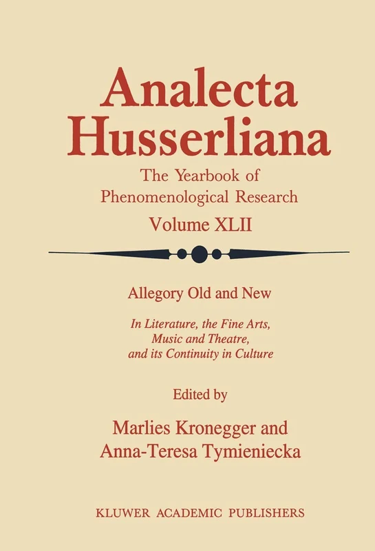 Allegory Old and New: In Literature, the Fine Arts, Music and Theatre, and Its Continuity in Culture: 42 (Analecta Husserliana, 42)