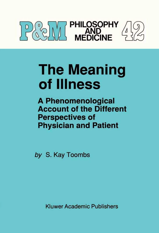 The Meaning of Illness: A Phenomenological Account of the Different Perspectives of Physician and Patient: 42 (Philosophy and Medicine, 42)