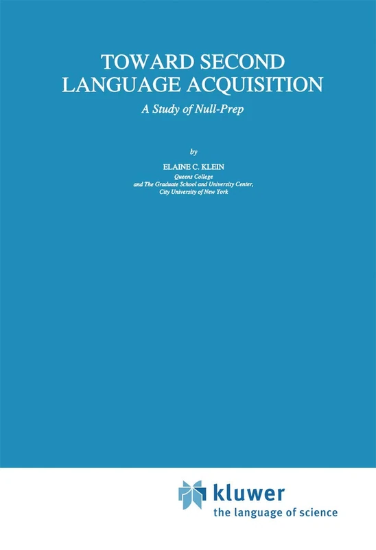Toward Second Language Acquisition: A Study of Null-Prep: 17 (Studies in Theoretical Psycholinguistics, 17)